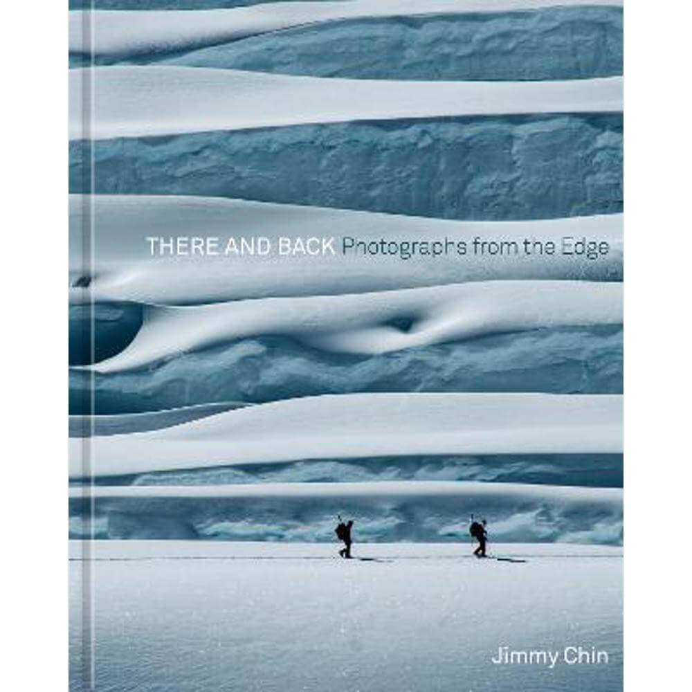 There and Back: Photographs from the Edge  (Hardback) - Jimmy Chin